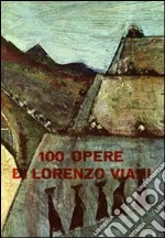 100 opere di Lorenzo Viani. Ediz. illustrata libro