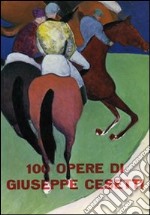 100 opere di Giuseppe Cesetti. Ediz. illustrata libro