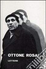 Ottone Rosai. Lettere 1914-1957 libro