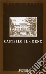 Castello il Corno. Ediz. italiana e inglese