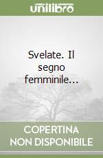 Svelate. Il segno femminile... libro