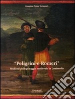 Pelegrini e Romeri. Studi sul pellegrinaggio medievale in Lombardia libro