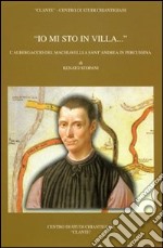 «Io mi sto in villa...». L'albergaccio del Machiavelli a Sant'Andrea in Percussina