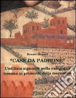 Case da padrone. L'edilizia signorile nella campagna ai primordi della mezzadria libro