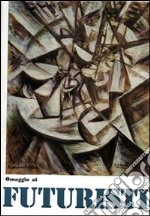 Omaggio ai futuristi, Boccioni, Balla, Carrà, Russolo, Severini, Soffici, Sironi, Rosai, Balsessari, Prampolini, Depero, Magnelli. Ediz. illustrata libro