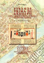 Firenze prima di Arnolfo. Città e architettura dal XI secolo alla metà del Dugento. Ediz. italiana e inglese libro