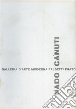 Nado Canuti. Sculture, olii, sculture multiple. Catalogo della mostra (Prato, 16 dicembre 1972-10 gennaio 1973). Ediz. illustrata