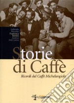 Storie di caffè. Ricordi del caffè Michelangelo libro