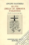 Io fui della IX armata d'Albania. Ricordi di guerra di un fante libro di Bandiera Adolfo