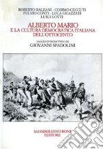 Alberto Mario e la cultura democratica italiana dell'Ottocento. Atti della Giornata di studi (Forlì, 13 maggio 1983) libro