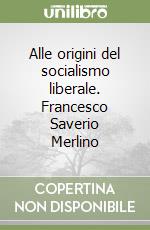 Alle origini del socialismo liberale. Francesco Saverio Merlino