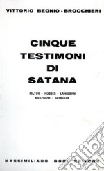 Cinque testimoni di satana. Milton, Hobbes, Langbehn, Nietzsche, Spengler