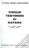 Cinque testimoni di satana. Milton, Hobbes, Langbehn, Nietzsche, Spengler libro di Beonio Brocchieri Vittorio Hajime