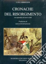 Cronache del Risorgimento. Con appendice di nuovi scritti libro