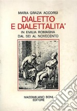 Dialetto e dialettalità in Emilia Romagna dal Sei al Novecento libro