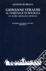 Giovanni Strauss al Comunale di Bologna ed altre cronache musicali libro