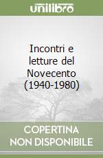 Incontri e letture del Novecento (1940-1980) libro