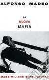 La nuova mafia libro di Madeo Alfonso