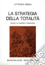 La strategia della totalità. Saggio su Gabriele D'Annunzio libro