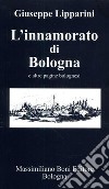 L'innamorato di Bologna e altre pagine bolognesi libro