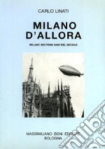 Milano d'allora. Milano nei primi anni del secolo libro