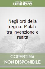 Negli orti della regina. Malati tra invenzione e realtà libro