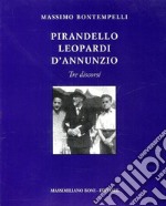 Pirandello, Leopardi, D'Annunzio. Tre discorsi