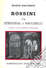 Rossini fra Stendhal e Bacchelli. Lettere e notizie dall'Otto al Novecento libro