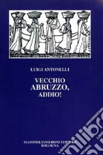 Vecchio Abruzzo, addio! libro