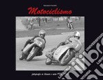 Motociclismo e sidecar. Fotografie in bianco e nero 1972-1975-Black and white photographs 1972-1975. Ediz. bilingue libro