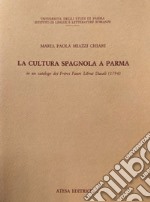 La cultura spagnola a Parma in un catalogo dei Frères Faure librai ducali (1794) libro