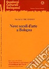 Nove secoli d'arte a Bologna. Nuova ediz. libro