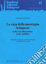 La casa della montagna bolognese nella sua dimensione socio-politica. Materiali di ricerca di un'area appenninica tra il XIII e il XV secolo