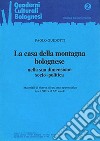 La casa della montagna bolognese nella sua dimensione socio-politica. Materiali di ricerca di un'area appenninica tra il XIII e il XV secolo libro