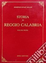 Storia di Reggio Calabria da' tempi primitivi sino all'anno di Cristo 1797 (rist. anast. Napoli, 1857). Vol. 1-2: Da' tempi primitivi sino all'anno 1600-Dal 1600 sino al 1797