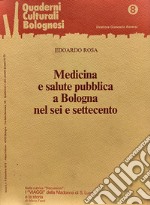 Medicina e salute pubblica a Bologna nel Sei e Settecento. Quaderni culturali bolognesi, A. II, n. 8, 1978 libro