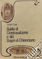 Guida di Montepulciano e dei Bagni di Chianciano (rist. anast. Montepulciano, 1894). Nuova ediz. libro