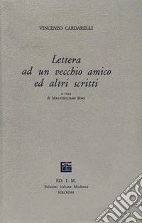 Lettera ad un vecchio amico ed altri scritti. Saggi su Verga, Leopardi, Serra, Bacchelli giovane, la nascita de «La Ronda», Barilli libro