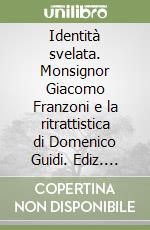 Identità svelata. Monsignor Giacomo Franzoni e la ritrattistica di Domenico Guidi. Ediz. italiana e inglese libro