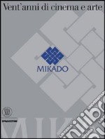 Mikado. Vent'anni di cinema e arte. Ediz. illustrata libro