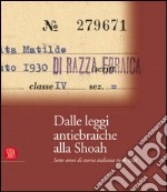 Dalle leggi antiebraiche alla Shoah. Sette anni di storia italiana 1938-1945. Ediz. illustrata libro