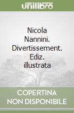 Nicola Nannini. Divertissement. Ediz. illustrata libro