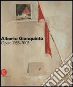 Alberto Gianquinto. Opere 1955-2003. Ediz. illustrata libro