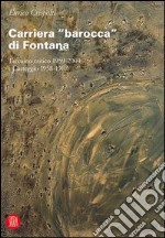 Carriera «barocca» di Fontana. Taccuino critico 1959-2004 e Carteggio 1958-1967 libro