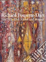 Richard Pousette-Dart. The New York School and beyond. Ediz. illustrata libro