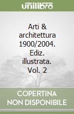 Arti & architettura 1900/2004. Ediz. illustrata. Vol. 2 libro