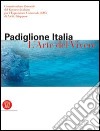 Padiglione Italia. L'arte del vivere. Esposizione universale 2005 di Aichi. Ediz. illustrata libro