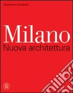 Milano. Nuova architettura. Ediz. illustrata libro