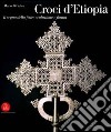 Croci d'Etiopia. Il segno della fede: evoluzione e forma libro