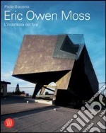 Eric Owen Moss. L'incertezza del fare. Ediz. illustrata